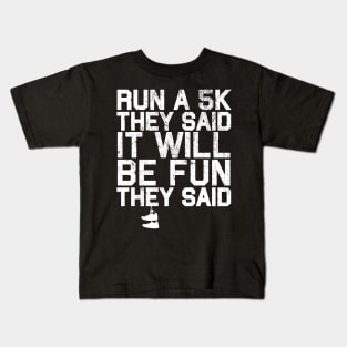 Run a 5K They Said It Will Be Fun They Said Kids T-Shirt